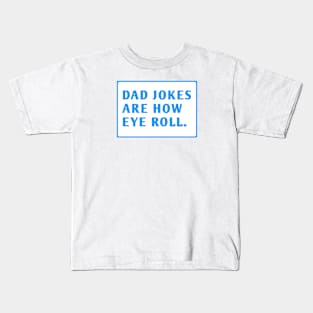 Dad Jokes Are How Eye Roll Kids T-Shirt